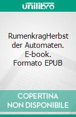 RumenkragHerbst der Automaten. E-book. Formato EPUB ebook