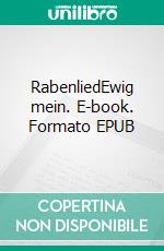 RabenliedEwig mein. E-book. Formato EPUB