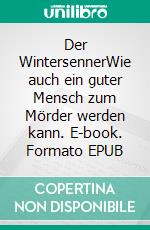 Der WintersennerWie auch ein guter Mensch zum Mörder werden kann. E-book. Formato EPUB ebook