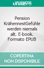 Pension KrähennestGefühle werden niemals alt. E-book. Formato EPUB ebook