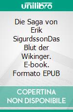 Die Saga von Erik SigurdssonDas Blut der Wikinger. E-book. Formato EPUB ebook