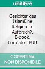 Gesichter des IslamEine Religion im Aufbruch?. E-book. Formato EPUB ebook di Johann Friederichs