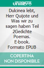 Dulcinea lebt, Herr Quijote und Was wir zu sagen haben Teil 2Gedichte Poemas. E-book. Formato EPUB ebook