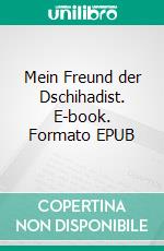 Mein Freund der Dschihadist. E-book. Formato EPUB ebook di Furkan Furkan