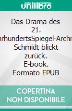 Das Drama des 21. JahrhundertsSpiegel-Archivar Schmidt blickt zurück. E-book. Formato EPUB ebook