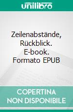 Zeilenabstände, Rückblick. E-book. Formato EPUB ebook