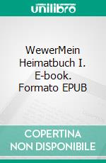 WewerMein Heimatbuch I. E-book. Formato EPUB ebook di Isa Freifrau von Elverfeldt