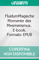 FluidumMagische Momente des Mesmerismus. E-book. Formato EPUB ebook