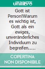 Gott ist Person!Warum es wichtig ist, Gott als ein ewiges, unveränderliches Individuum zu begreifen.. E-book. Formato EPUB ebook di Lothar