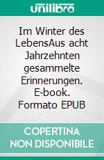 Im Winter des LebensAus acht Jahrzehnten gesammelte Erinnerungen. E-book. Formato EPUB ebook di Hans Thoma