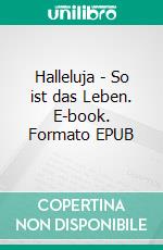 Halleluja - So ist das Leben. E-book. Formato EPUB ebook
