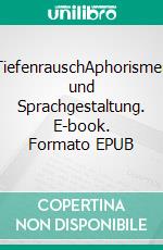 TiefenrauschAphorismen und Sprachgestaltung. E-book. Formato EPUB ebook di Mathias Schneider