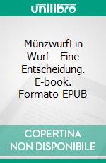 MünzwurfEin Wurf - Eine Entscheidung. E-book. Formato EPUB