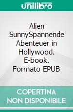 Alien SunnySpannende Abenteuer in Hollywood. E-book. Formato EPUB ebook
