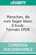 Menschen, die vom Regen leben. E-book. Formato EPUB ebook di Michael Höpfl