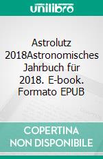 Astrolutz 2018Astronomisches Jahrbuch für 2018. E-book. Formato EPUB