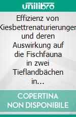 Effizienz von Kiesbettrenaturierungen und deren Auswirkung auf die Fischfauna in zwei Tieflandbächen in Niedersachsen. E-book. Formato EPUB ebook