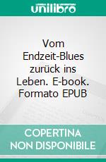 Vom Endzeit-Blues zurück ins Leben. E-book. Formato EPUB ebook di Mark Ranstädt