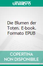 Die Blumen der Toten. E-book. Formato EPUB