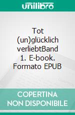 Tot (un)glücklich verliebtBand 1. E-book. Formato EPUB ebook