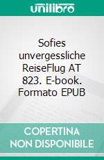 Sofies unvergessliche ReiseFlug AT 823. E-book. Formato EPUB ebook