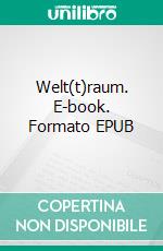 Welt(t)raum. E-book. Formato EPUB ebook