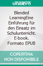 Blended LearningEine Einführung für den Einsatz im Schulunterricht. E-book. Formato EPUB ebook