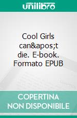 Cool Girls can't die. E-book. Formato EPUB ebook di Anna Schneider