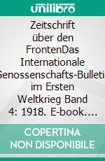 Zeitschrift über den FrontenDas Internationale Genossenschafts-Bulletin im Ersten Weltkrieg Band 4: 1918. E-book. Formato EPUB ebook