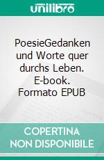 PoesieGedanken und Worte quer durchs Leben. E-book. Formato EPUB ebook di Heidrun Päulgen