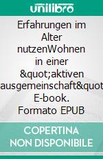 Erfahrungen im Alter nutzenWohnen in einer &quot;aktiven Hausgemeinschaft&quot;. E-book. Formato EPUB ebook