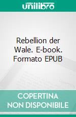 Rebellion der Wale. E-book. Formato EPUB ebook di Uwe Goeritz