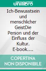 Ich-Bewusstsein und menschlicher GeistDie Person und der Einfluss der Kultur. E-book. Formato EPUB ebook di Kurt Widmaier