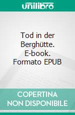 Tod in der Berghütte. E-book. Formato EPUB ebook