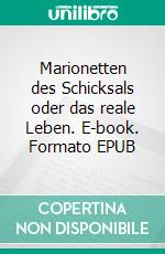 Marionetten des Schicksals oder das reale Leben. E-book. Formato EPUB ebook