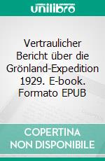 Vertraulicher Bericht über die Grönland-Expedition 1929. E-book. Formato EPUB ebook di Alfred Wegener