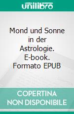 Mond und Sonne in der Astrologie. E-book. Formato EPUB ebook di Norbert Giesow