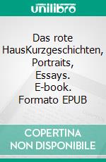 Das rote HausKurzgeschichten, Portraits, Essays. E-book. Formato EPUB ebook