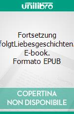 Fortsetzung folgtLiebesgeschichten. E-book. Formato EPUB