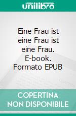 Eine Frau ist eine Frau ist eine Frau. E-book. Formato EPUB ebook