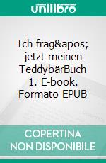 Ich frag&apos; jetzt meinen TeddybärBuch 1. E-book. Formato EPUB ebook