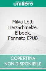 Milva Lotti HerzSchmelze. E-book. Formato EPUB ebook di Thorolf Gorski