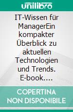 IT-Wissen für ManagerEin kompakter Überblick zu aktuellen Technologien und Trends. E-book. Formato EPUB