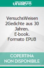 VersuchsWeisen 2Gedichte aus 30 Jahren. E-book. Formato EPUB ebook