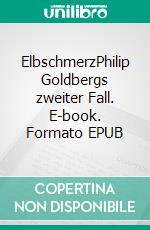 ElbschmerzPhilip Goldbergs zweiter Fall. E-book. Formato EPUB ebook di Nicole Wollschlaeger