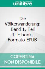 Die Völkerwanderung: Band 1, Teil 1. E-book. Formato EPUB ebook di Hermann Lingg