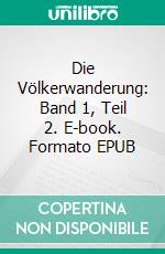 Die Völkerwanderung: Band 1, Teil 2. E-book. Formato EPUB ebook