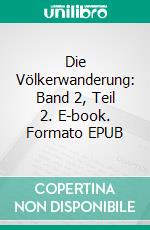 Die Völkerwanderung: Band 2, Teil 2. E-book. Formato EPUB ebook