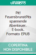 Pit! FeuersbrunstPits spannende Abenteuer. E-book. Formato EPUB ebook