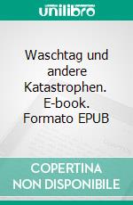 Waschtag und andere Katastrophen. E-book. Formato EPUB ebook